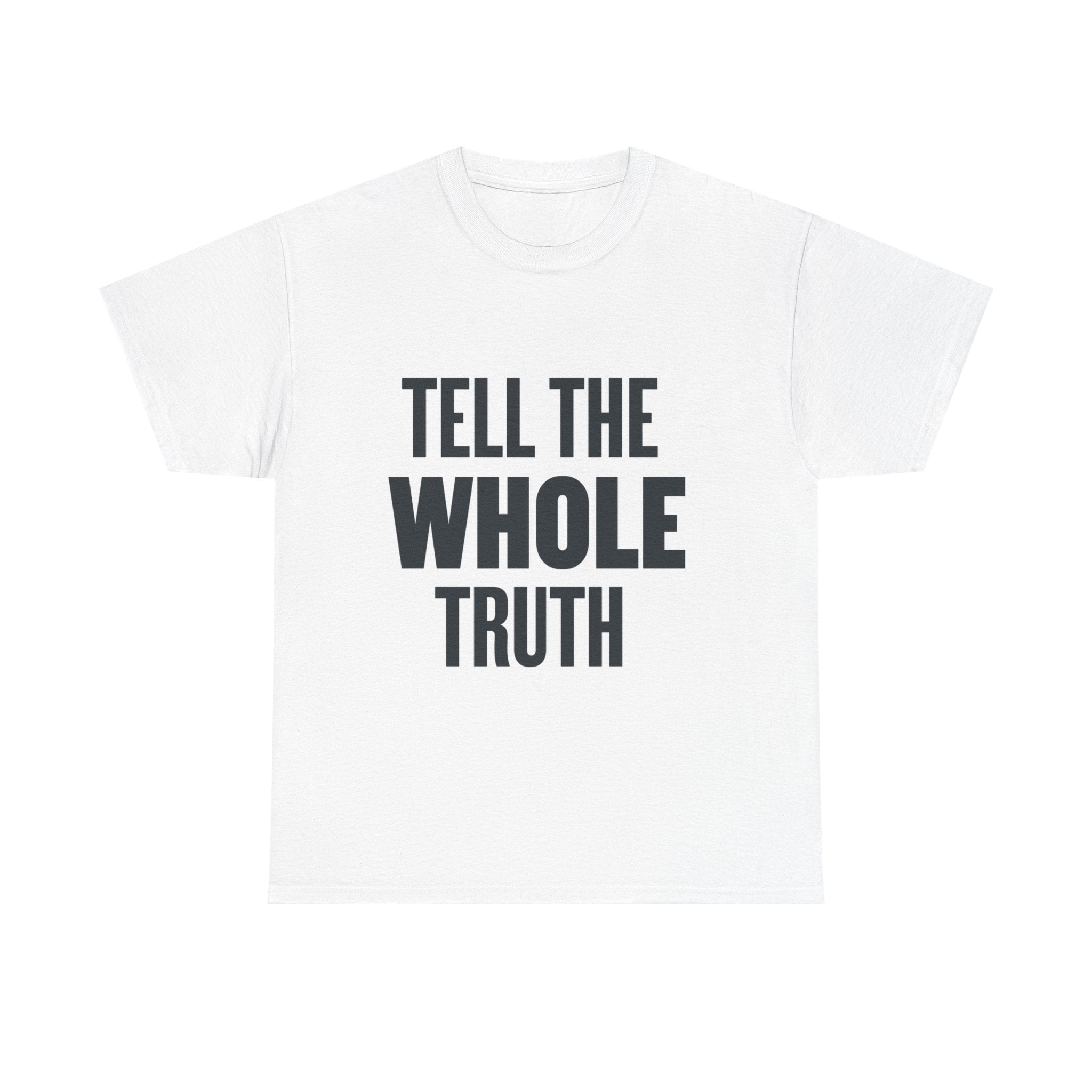 Tell The Whole Truth Tee