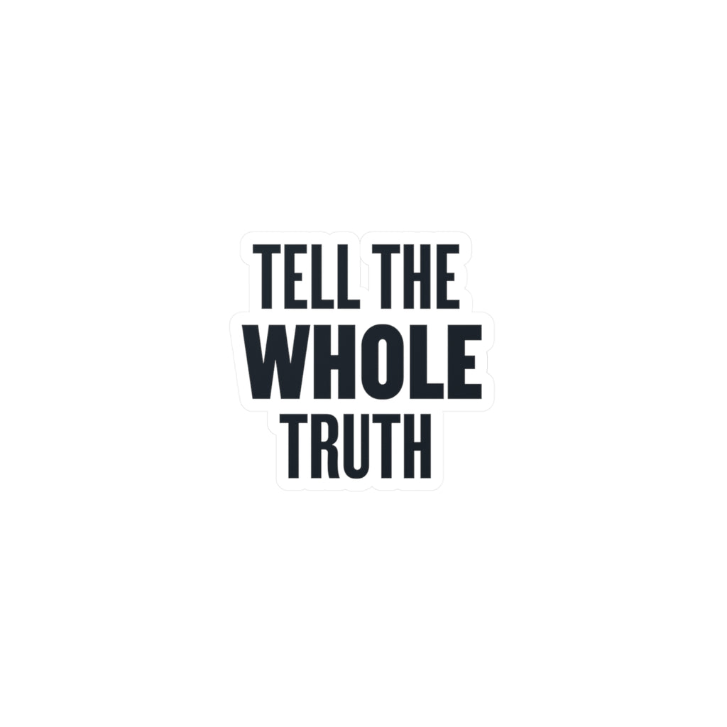 Tell The Whole Truth Sticker