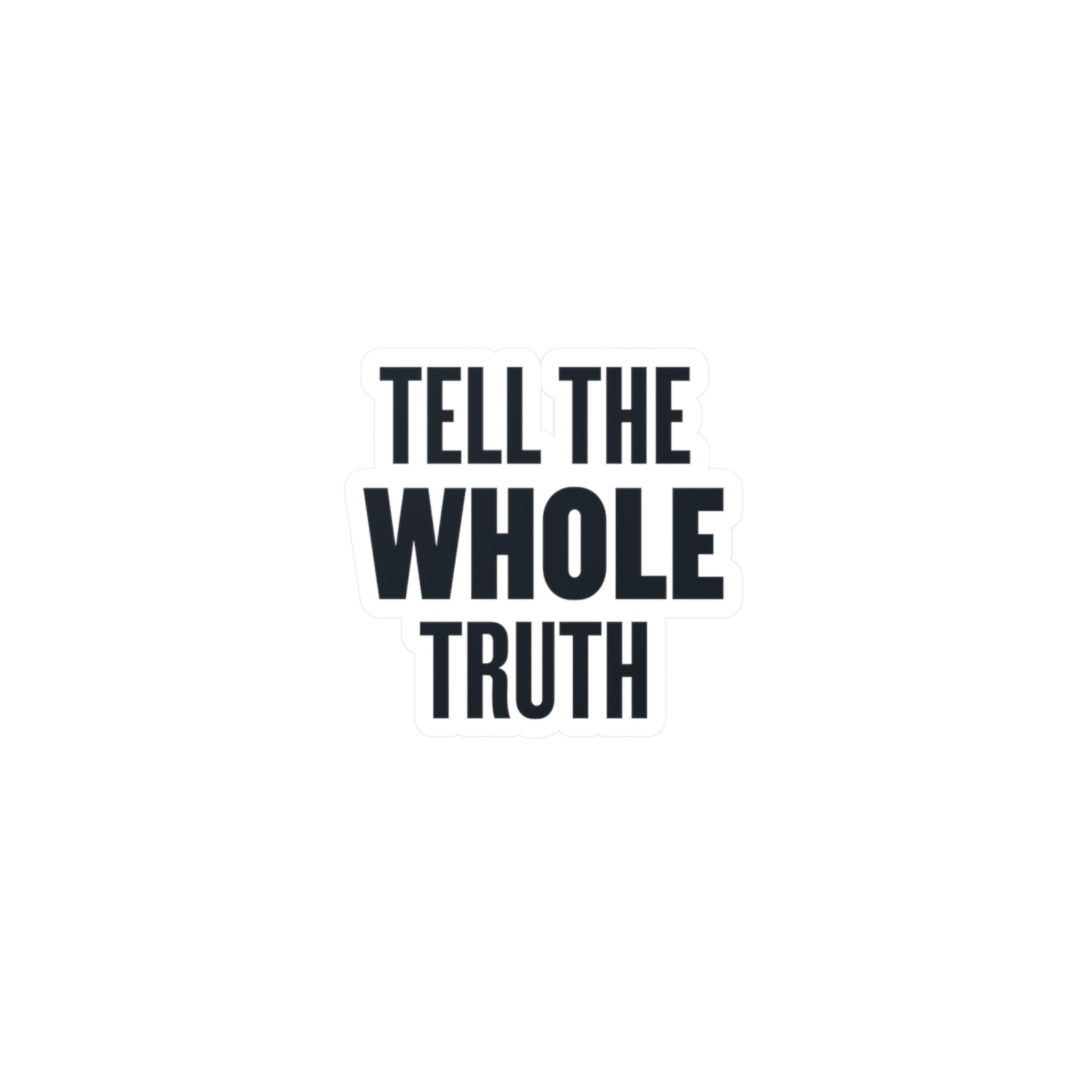 Tell The Whole Truth Sticker
